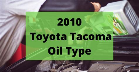 2010 toyota tacoma v6 oil type|2010 Toyota Tacoma Oil Type and Capacity (4.0L V6 & 2.7L L4)